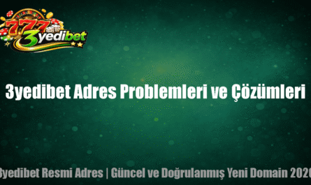 3yedibet Adres Problemleri ve Çözümleri